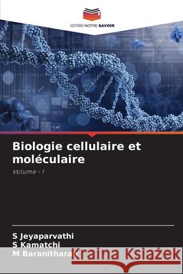 Biologie cellulaire et moléculaire Jeyaparvathi, S, Kamatchi, S, Baranitharan, M 9786209157332