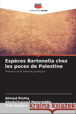 Espèces Bartonella chez les puces de Palestine Rishiq, Ahmed, Nasereddin, Abedelmajeed, Abdeen, Ziad 9786209157547 Editions Notre Savoir
