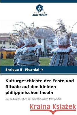 Kulturgeschichte der Feste und Rituale auf den kleinen philippinischen Inseln Picardal Jr, Enrique B. 9786209157677