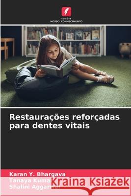 Restaurações reforçadas para dentes vitais Bhargava, Karan Y., Kumar, Tanaya, Aggarwal, Shalini 9786209157783