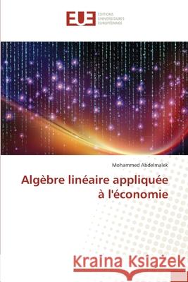 Algèbre linéaire appliquée à l'économie Abdelmalek, Mohammed 9786209157806 Éditions universitaires européennes