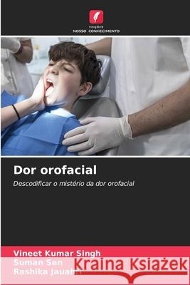 Dor orofacial KUMAR SINGH, VINEET, SEN, SUMAN, JAUAHRI, RASHIKA 9786209158124