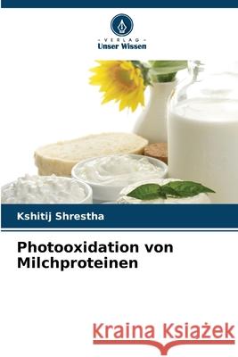 Photooxidation von Milchproteinen Shrestha, Kshitij 9786209158162
