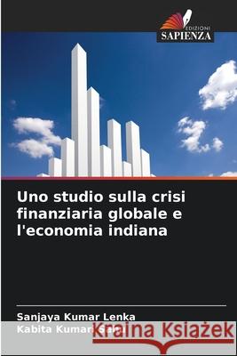 Uno studio sulla crisi finanziaria globale e l'economia indiana Lenka, Sanjaya Kumar, Sahu, Kabita Kumari 9786209158230