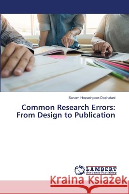 Common Research Errors: From Design to Publication Hosseinpoor-Dashatani, Sanam 9786209158261