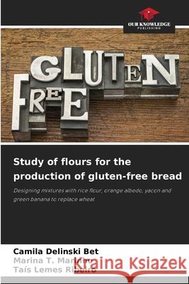 Study of flours for the production of gluten-free bread Delinski Bet, Camila, T. Marinho, Marina, Lemes Ribeiro, Taís 9786209158292
