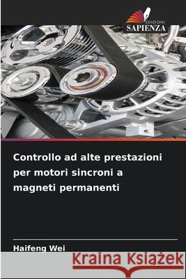 Controllo ad alte prestazioni per motori sincroni a magneti permanenti Wei, Haifeng 9786209158674