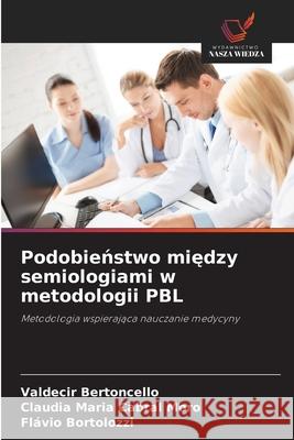 Podobienstwo miedzy semiologiami w metodologii PBL Bertoncello, Valdecir, Moro, Claudia Maria Cabral, Bortolozzi, Flávio 9786209158933