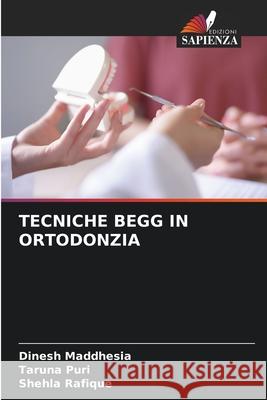 TECNICHE BEGG IN ORTODONZIA Maddhesia, Dinesh, Puri, Taruna, Rafique, Shehla 9786209158964