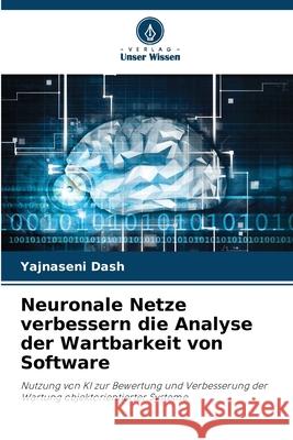 Neuronale Netze verbessern die Analyse der Wartbarkeit von Software Dash, Yajnaseni 9786209158995