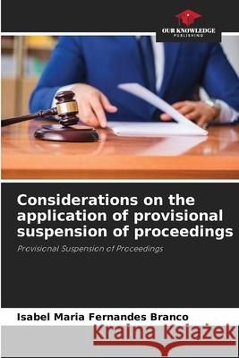 Considerations on the application of provisional suspension of proceedings Fernandes Branco, Isabel Maria 9786209159084