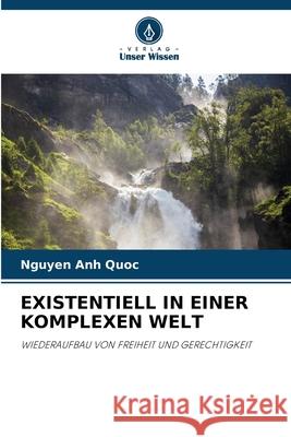 EXISTENTIELL IN EINER KOMPLEXEN WELT Quoc, Nguyen Anh 9786209159220