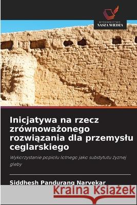 Inicjatywa na rzecz zrównowazonego rozwiazania dla przemyslu ceglarskiego Narvekar, Siddhesh Pandurang 9786209159244