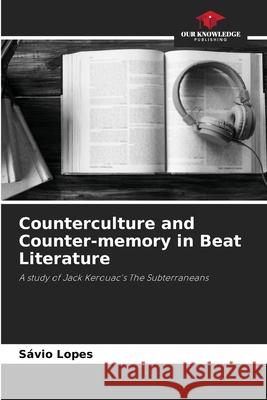 Counterculture and Counter-memory in Beat Literature Lopes, Sávio 9786209159626