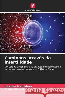 Caminhos através da infertilidade Isah Musa, Ibrahim, Shua'ibu, Aisha 9786209160127