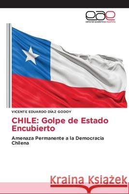 CHILE: Golpe de Estado Encubierto DÍAZ GODOY, VICENTE EDUARDO 9786209160141 Editorial Académica Española