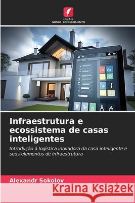 Infraestrutura e ecossistema de casas inteligentes Sokolov, Alexandr 9786209161148