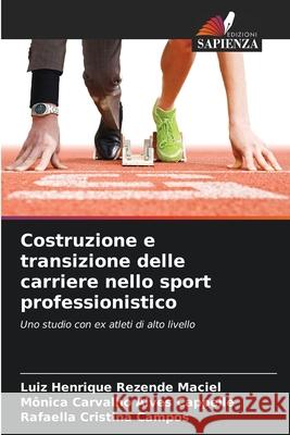 Costruzione e transizione delle carriere nello sport professionistico Maciel, Luiz Henrique Rezende, Cappelle, Mônica Carvalho Alves, Campos, Rafaella Cristina 9786209161216