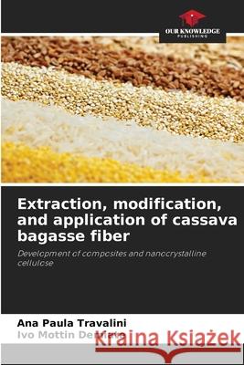 Extraction, modification, and application of cassava bagasse fiber Travalini, Ana Paula, Demiate, Ivo Mottin 9786209161315