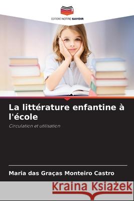 La littérature enfantine à l'école Monteiro Castro, Maria das Graças 9786209161353
