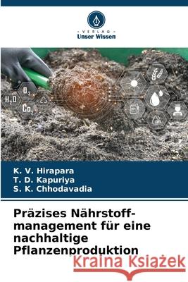 Präzises Nährstoff-management für eine nachhaltige Pflanzenproduktion Hirapara, K. V., Kapuriya, T. D., Chhodavadia, S. K. 9786209161568