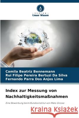 Index zur Messung von Nachhaltigkeitsmaßnahmen Beatriz Bennemann, Camila, Filipe Pereira Bertuzi Da Silva, Rui, Parra dos Anjos Lima, Fernando 9786209161643