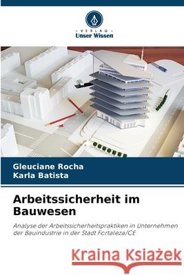Arbeitssicherheit im Bauwesen Rocha, Gleuciane, Batista, Karla 9786209161995 Verlag Unser Wissen