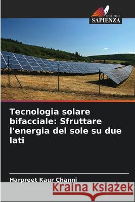 Tecnologia solare bifacciale: Sfruttare l'energia del sole su due lati Channi, Harpreet Kaur 9786209162084