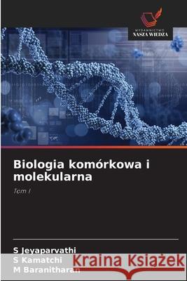 Biologia komórkowa i molekularna Jeyaparvathi, S, Kamatchi, S, Baranitharan, M 9786209162459