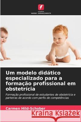 Um modelo didático especializado para a formação profissional em obstetrícia Hild-Schober, Carmen 9786209162732