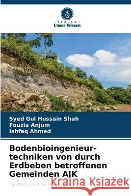 Bodenbioingenieur-techniken von durch Erdbeben betroffenen Gemeinden AJK Shah, Syed Gul Hussain, Anjum, Fouzia, Ahmed, Ishfaq 9786209162855