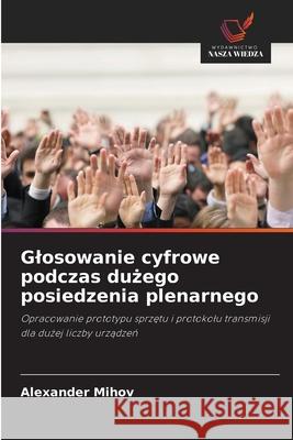 Glosowanie cyfrowe podczas duzego posiedzenia plenarnego Mihov, Alexander 9786209163463 Wydawnictwo Nasza Wiedza