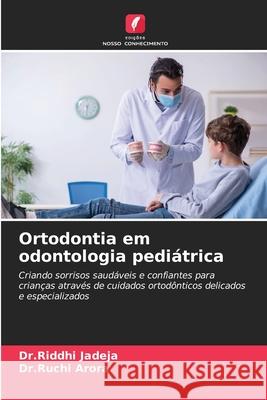 Ortodontia em odontologia pediátrica Jadeja, Dr.Riddhi, Arora, Dr.Ruchi 9786209163739