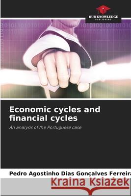 Economic cycles and financial cycles Dias Gonçalves Ferreira, Pedro Agostinho 9786209163937