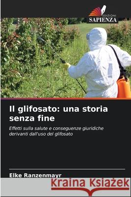 Il glifosato: una storia senza fine Ranzenmayr, Elke 9786209164194