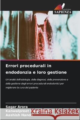 Errori procedurali in endodonzia e loro gestione Arora, Sagar, Bhullar, Kanwalpreet Kaur, Handa, Aashish 9786209164446