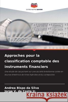 Approches pour la classification comptable des instruments financiers Bispo da Silva, Andrea, da Costa Jr., Jorge V. 9786209164538 Editions Notre Savoir