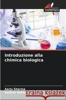 Introduzione alla chimica biologica Sharma, Aarju, Gakhar, Ashima 9786209164804 Edizioni Sapienza