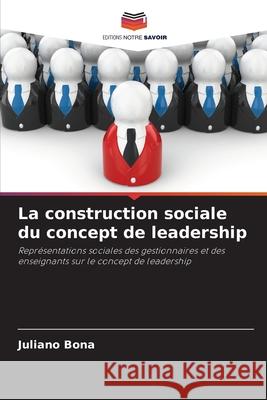 La construction sociale du concept de leadership Bona, Juliano 9786209164828