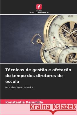 Técnicas de gestão e afetação do tempo dos diretores de escola Keramida, Konstantia 9786209164965 Edições Nosso Conhecimento