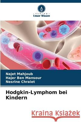 Hodgkin-Lymphom bei Kindern Mahjoub, Najet, Ben Mansour, Hajer, Chraiet, Nesrine 9786209165009