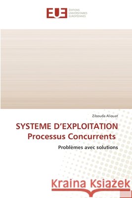SYSTEME D'EXPLOITATION Processus Concurrents Aliouat, Zibouda 9786209165047 Éditions universitaires européennes