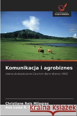 Komunikacja i agrobiznes Reis Milagres, Christiane, R. Carvalho, Ana Luiza 9786209165153
