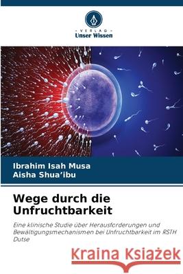 Wege durch die Unfruchtbarkeit Isah Musa, Ibrahim, Shua'ibu, Aisha 9786209165238