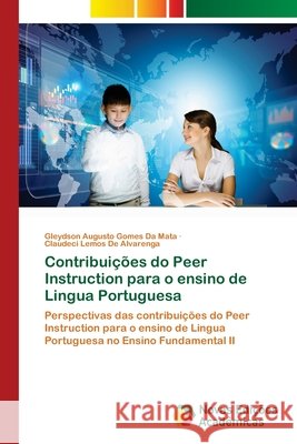 Contribuições do Peer Instruction para o ensino de Lingua Portuguesa da Mata, Gleydson Augusto Gomes, Alvarenga, Claudeci Lemos De 9786209165511 Novas Edições Acadêmicas