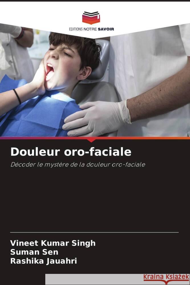 Douleur oro-faciale KUMAR SINGH, VINEET, SEN, SUMAN, JAUAHRI, RASHIKA 9786209165801