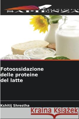 Fotoossidazione delle proteine del latte Shrestha, Kshitij 9786209165849