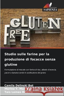 Studio sulle farine per la produzione di focacce senza glutine Delinski Bet, Camila, T. Marinho, Marina, Lemes Ribeiro, Taís 9786209165979
