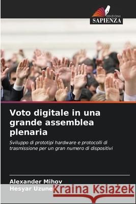 Voto digitale in una grande assemblea plenaria Mihov, Alexander, Uzuner, Hesyar 9786209166020 Edizioni Sapienza