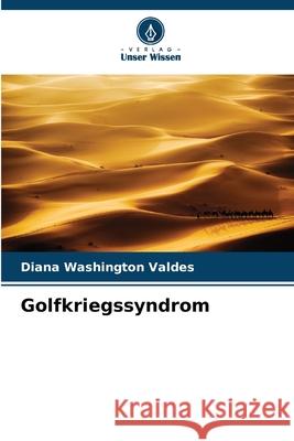 Golfkriegssyndrom Washington Valdes, Diana 9786209166105 Verlag Unser Wissen